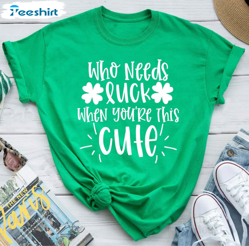 Who Needs Luck When You're This Cute Trendy Sweatshirt, Unisex Hoodie