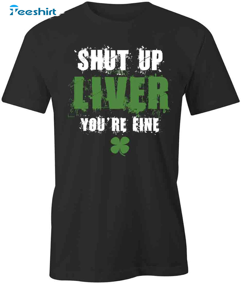 Shut Up Liver You're Fine Shirt, Trending Long Sleeve Unisex Hoodie