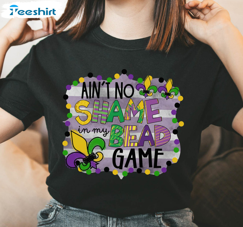 Ain't No Shame In My Bead Game Shirt, Funny Louisiana Party Gras Long Sleeve Sweatshirt