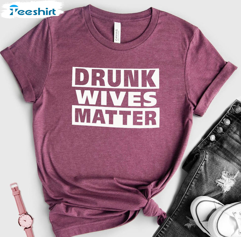 Drunk Wives Matter Vintage Shirt, Funny Couple Tee Tops Unisex Hoodie
