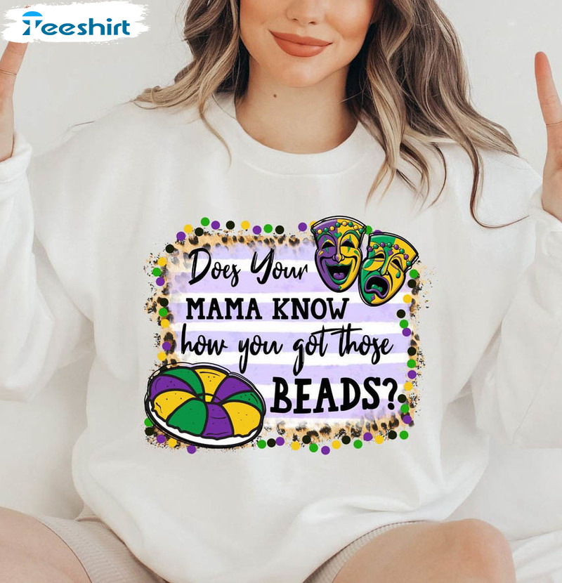 Dose Your Mama Know How You Got Those Beads Trending Sweatshirt, Crewneck