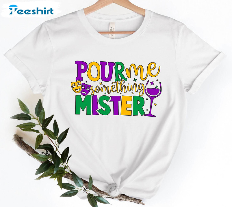 Pour Me Something Mister Sweatshirt, Funny Mardi Gras Unisex Hoodie Crewneck