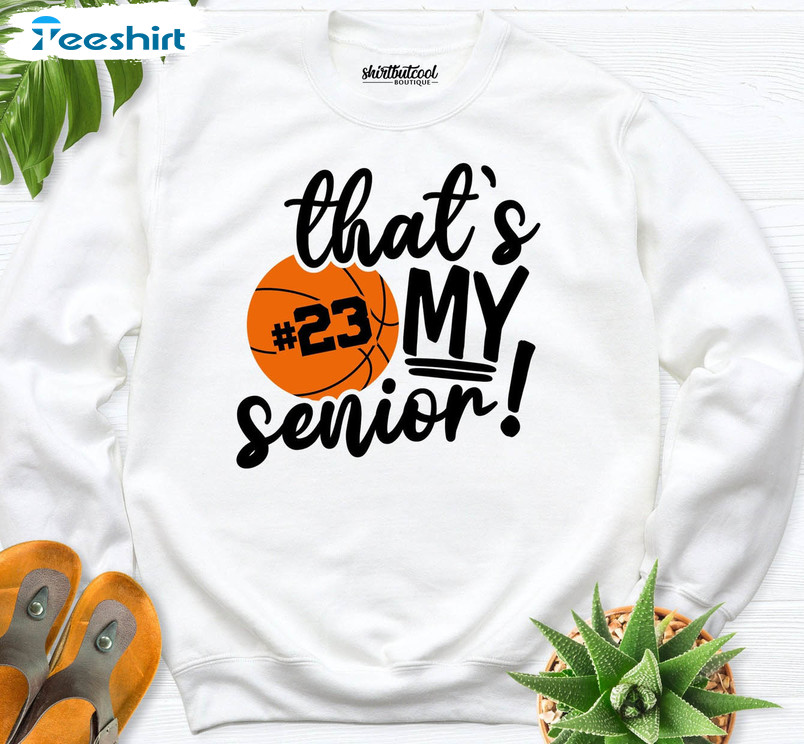 That's My Senior Basketball Shirt, Basketball Senior Sweatshirt Short Sleeve