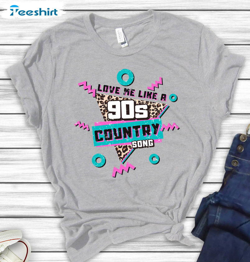 Love Me Like A 90’s Country Song Trendy Sweatshirt, Unisex T-shirt