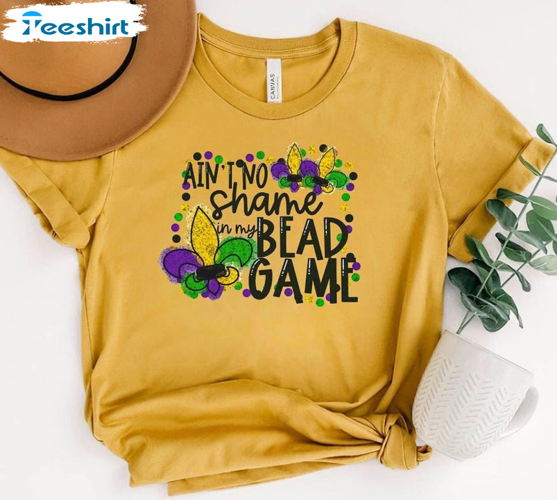 Ain't No Shame In My Bead Game Shirt, Funny Mardis Gras Sweatshirt Short Sleeve