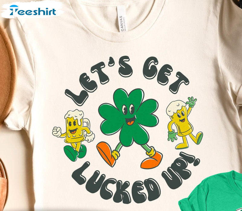 Let's Get Lucked Up Shirt, Trendy St Patrick's Day Unisex Hoodie Unisex T-shirt