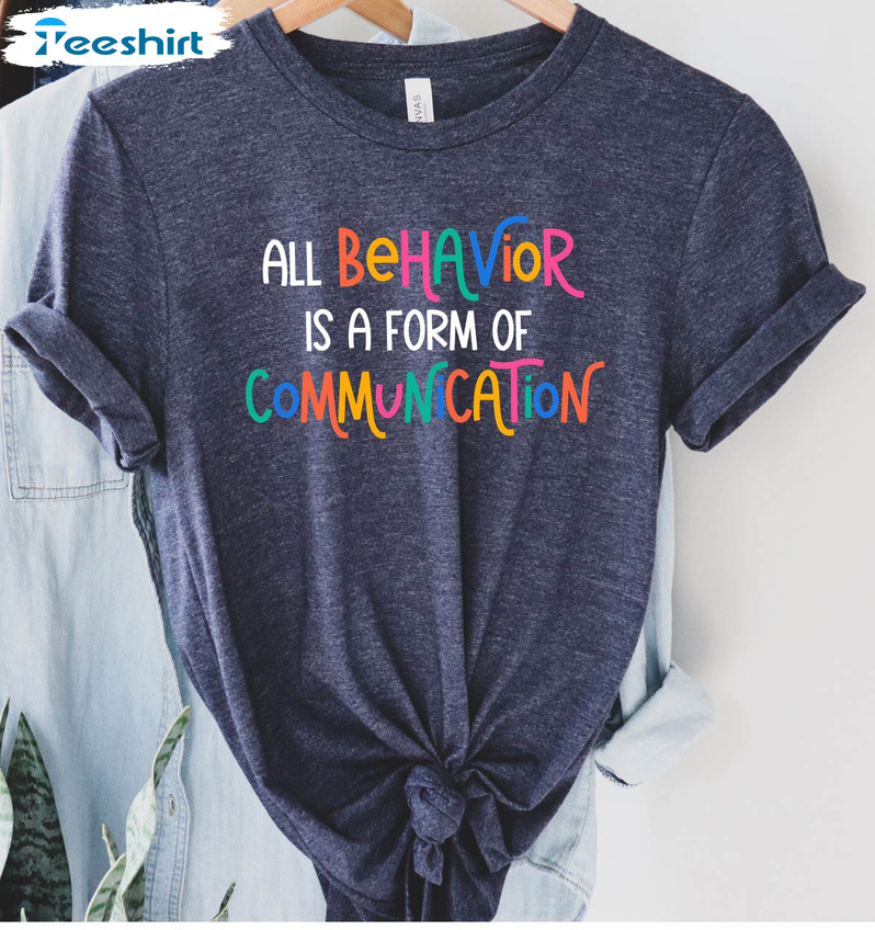 All Behavior Is A Form Of Communication Shirt, Teacher Mom Long Sleeve Unisex Hoodie