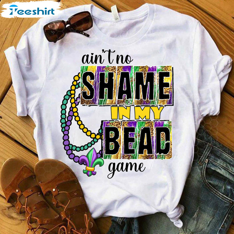 Ain't No Shame In My Bead Game Sweatshirt, Mardi Grass Festival Unisex Hoodie Crewneck