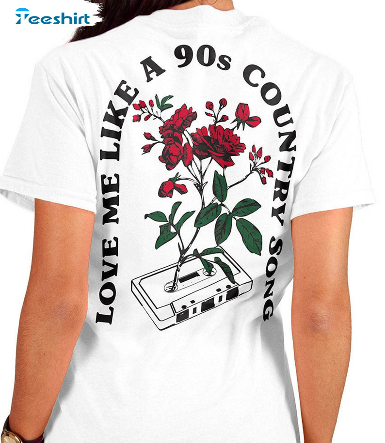 Love Me Like A 90’s Country Song Shirt, Country Music Crewneck Sweatshirt