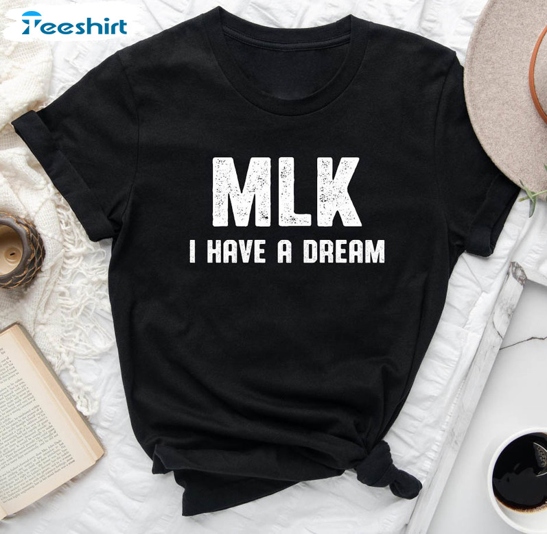 Mlk I Have A Dream Shirt, Martin Luther King Jr Unisex T-shirt Unisex Hoodie