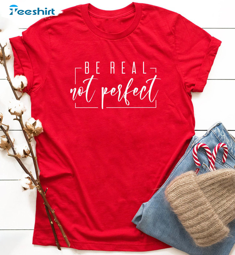 Be Real Not Perfect Funny Shirt, Motivation Vintage Unisex T-shirt Long Sleeve