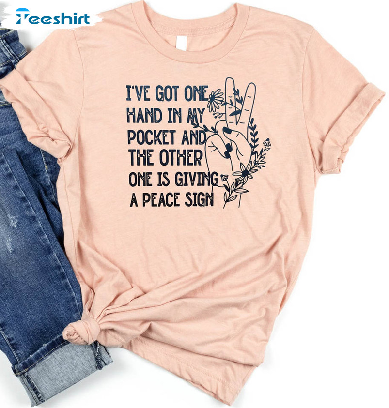 I've Got One Hand In My Pocket Shirt, The Other One Is Giving A Peace Sign Short Sleeve Crewneck