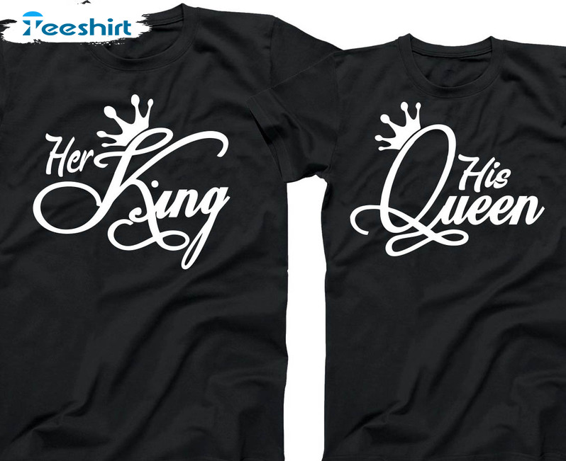 Her King And His Queen Matching Shirt, Love Couples Tee Tops Unisex Hoodie
