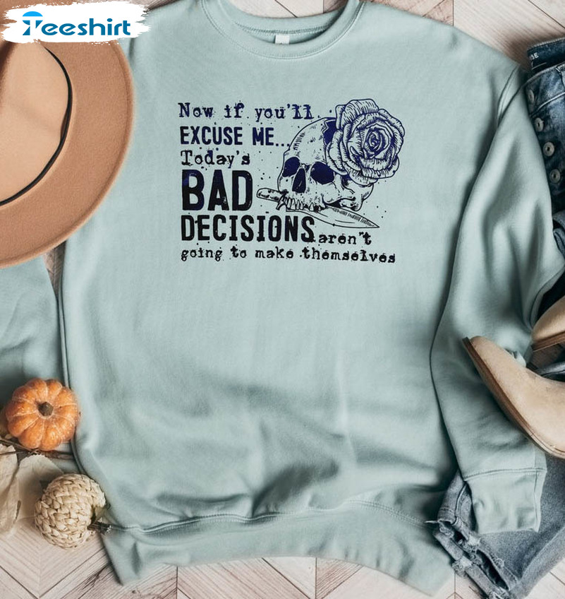 Bad Decisions Aren't Going To Make Themselves Shirt, Skull Bad Decisions Long Sleeve Unisex Hoodie