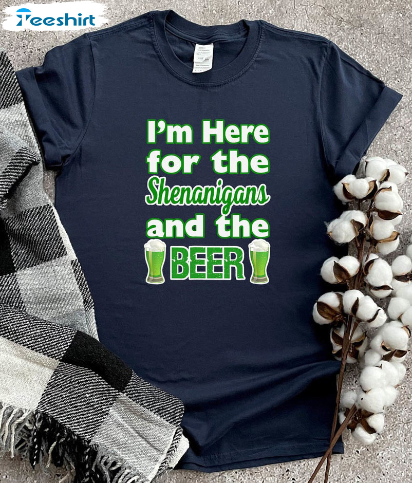 I'm Here For The Shenanigans And The Beer Shirt, Saint Patrick's Day Unisex T-shirt Long Sleeve