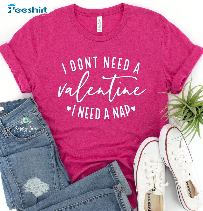 I Don't Need A Valentine I Need A Nap Funny Shirt, Cute Valentine Crewneck Unisex Hoodie
