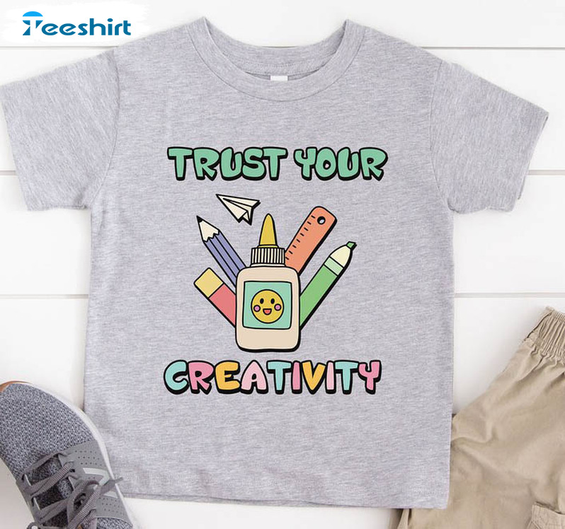 Trust Your Creativity Funny Shirt, Back To School Tee Tops Long Sleeve