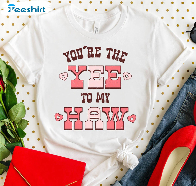 You Are The Yee To My Haw Valentine Shirt, Western Cowgirl Unisex Hoodie Long Sleeve