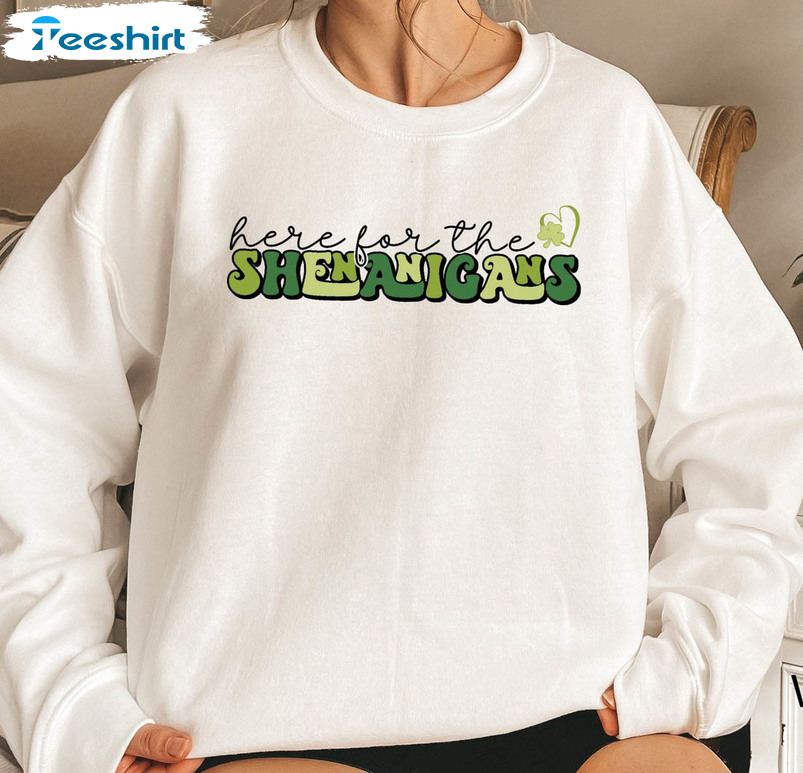 Here For The Shenanigans Shirt, Irish Shamrock Tee Tops Unisex T-shirt