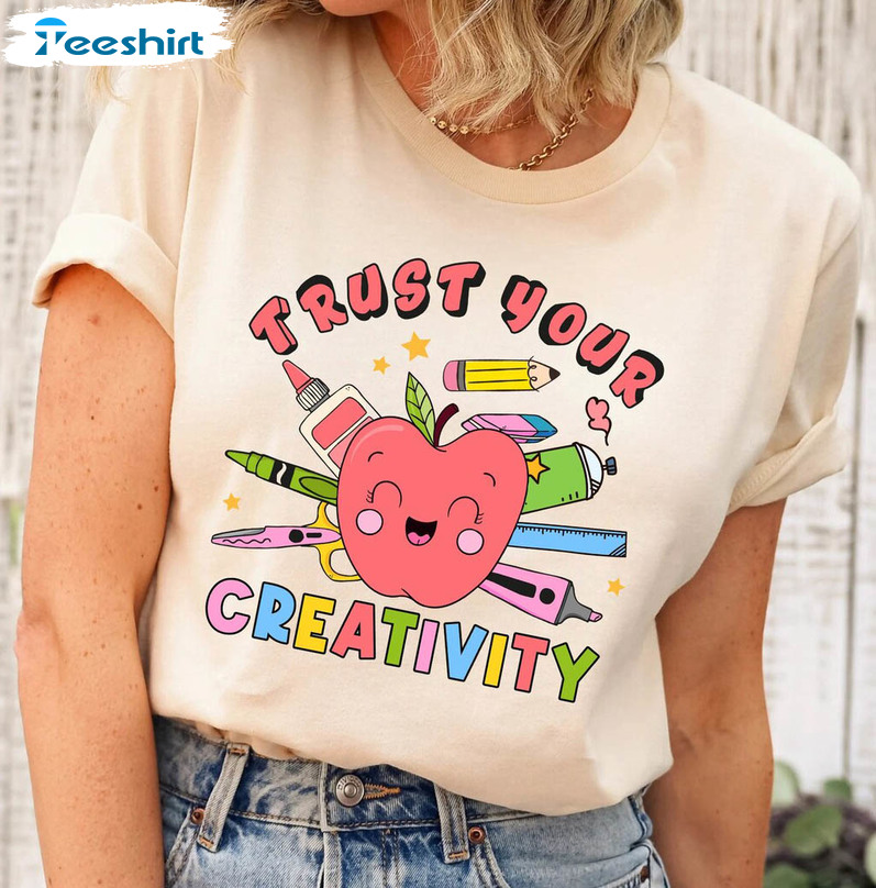 Trust Your Creativity Shirt, Creativity Art Teacher Tee Tops Unisex Hoodie