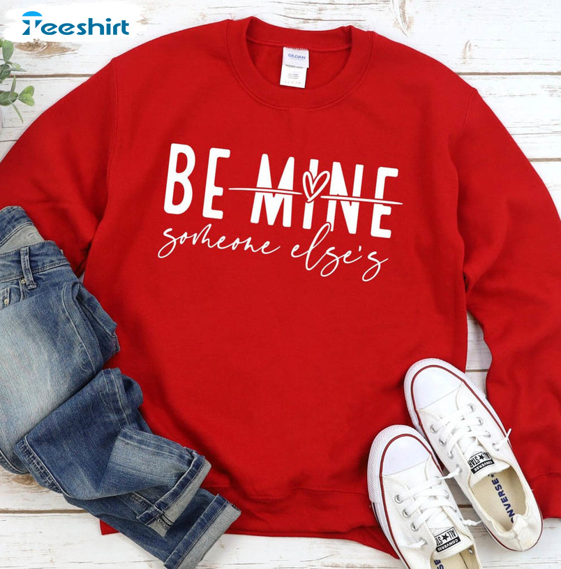 Be Mine Someone Else's Vintage Shirt, Cute Valentine Unisex Hoodie Long Sleeve