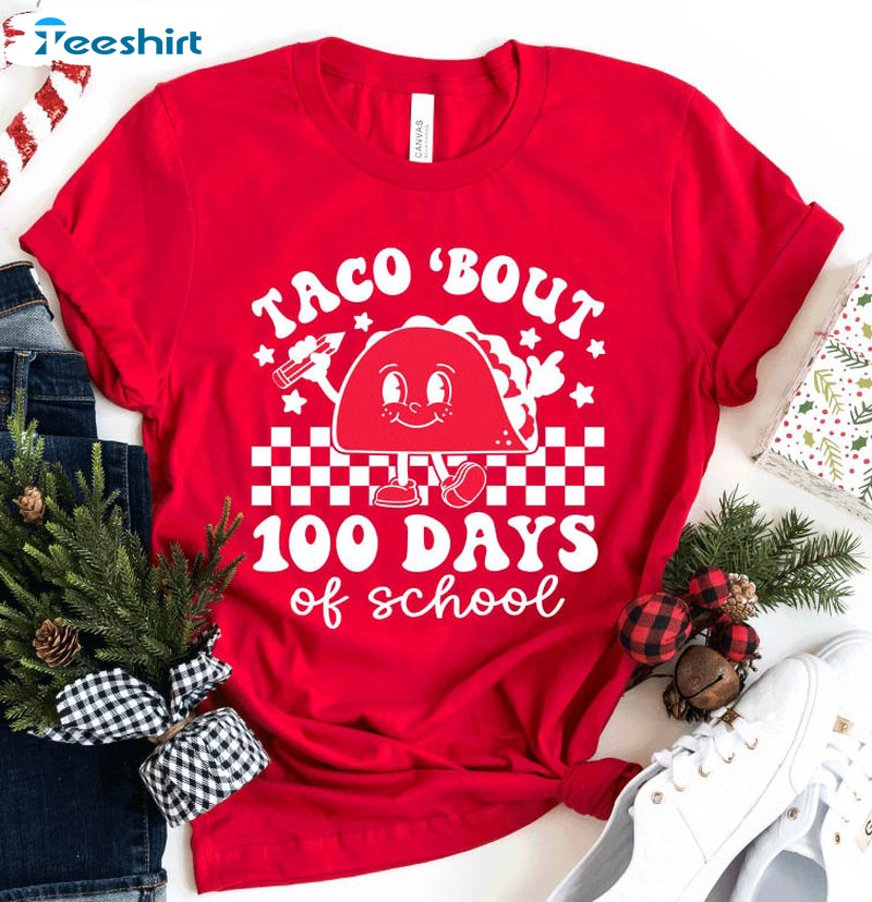 Taco Bout 100 Days Of School Shirt, 100th Days Of School Teacher Unisex Hoodie Crewneck