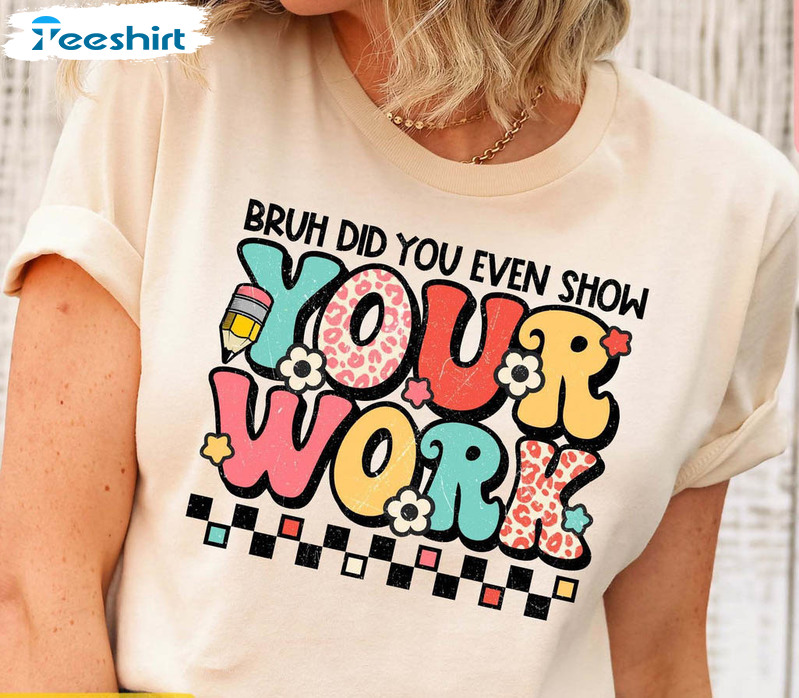 Brush Did You Even Show Your Work Vintage Shirt, Teacher Unisex Hoodie Short Sleeve