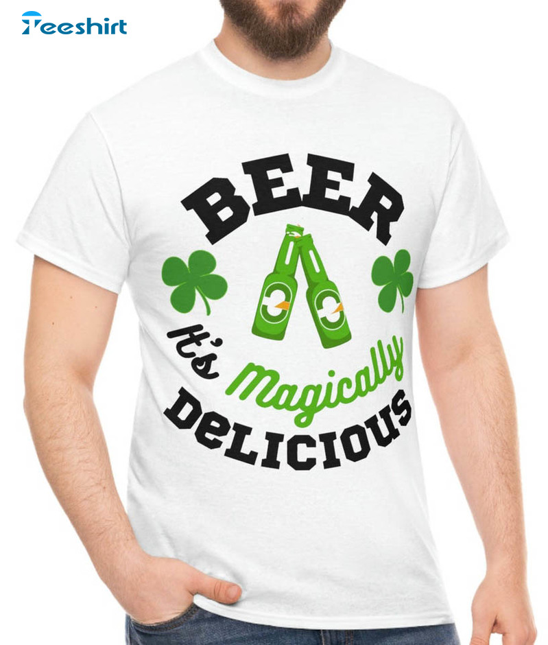 Beer It's Magically Delicious Shirt, Saint Patricks Day Sweatshirt Unisex T-shirt