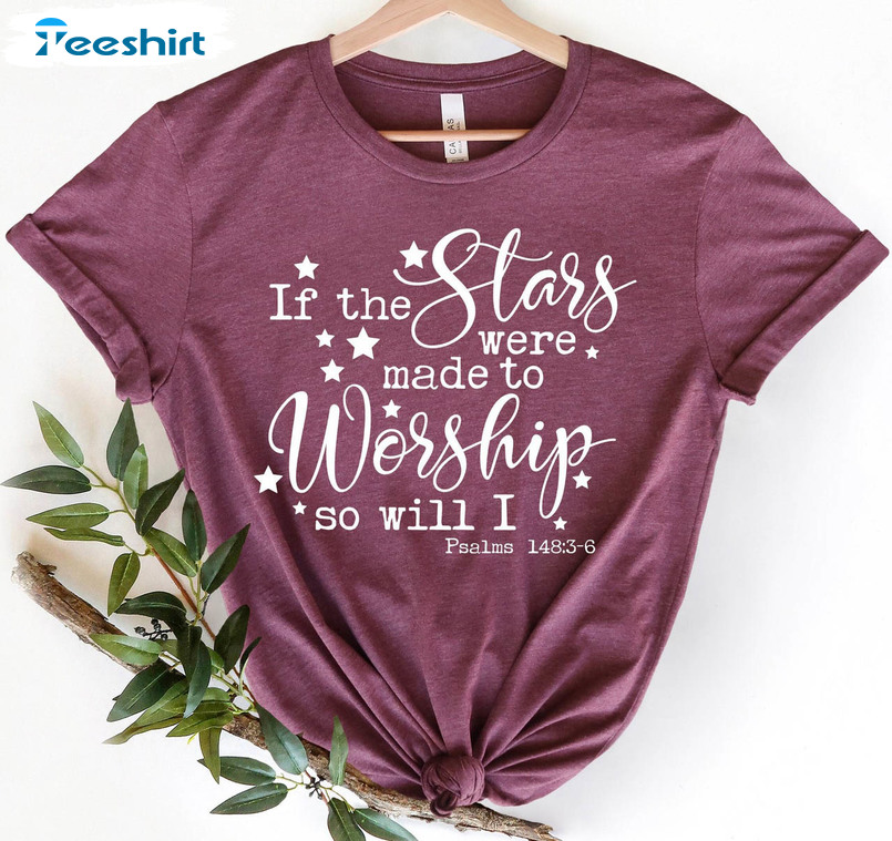 If The Stars Were Made To Worship Shirt, Christian Trendy Short Sleeve Sweater