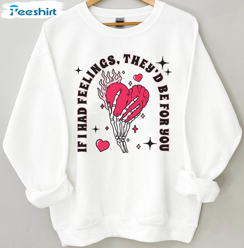 If I Had Feelings They’d Be For You Shirt, Valentines Day Skeleton Pullover Skeleton Long Sleeve Crewneck