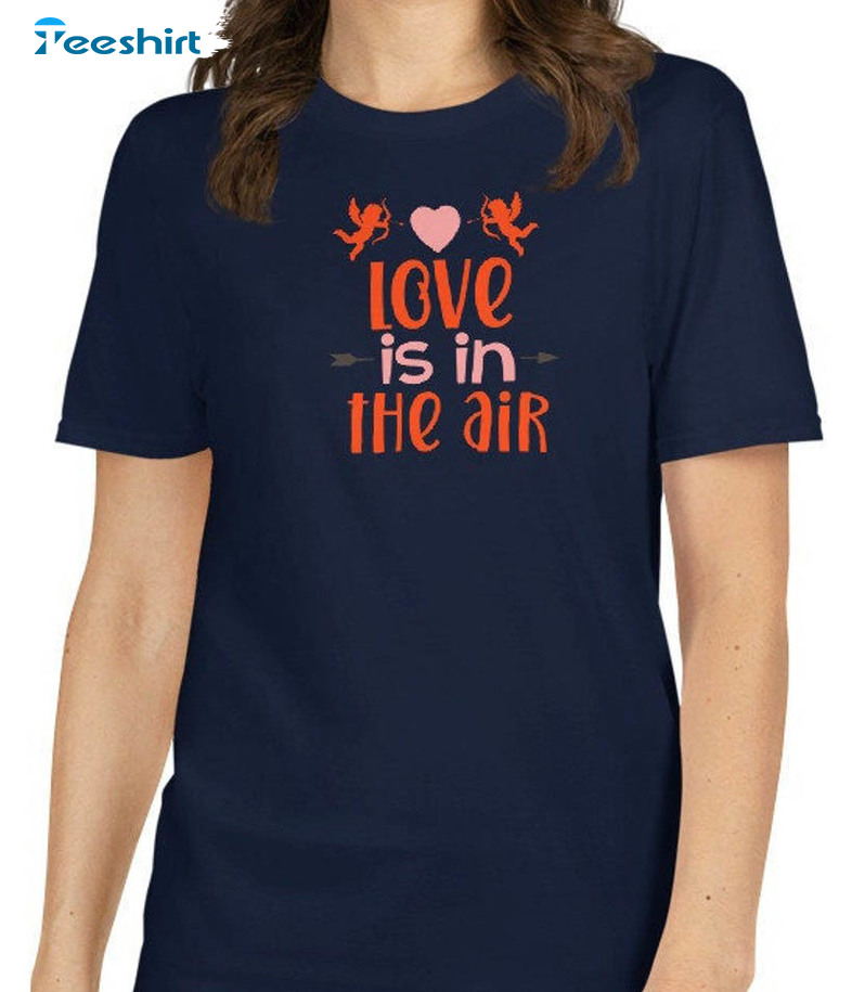 Love Is In The Air Shirt, Valentines Funny Unisex Hoodie Short Sleeve