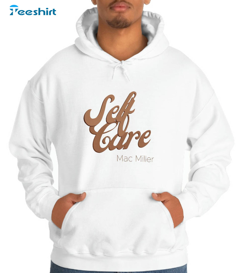 Self Care Mac Miller Sweatshirt, Trending Tee Tops Unisex Hoodie