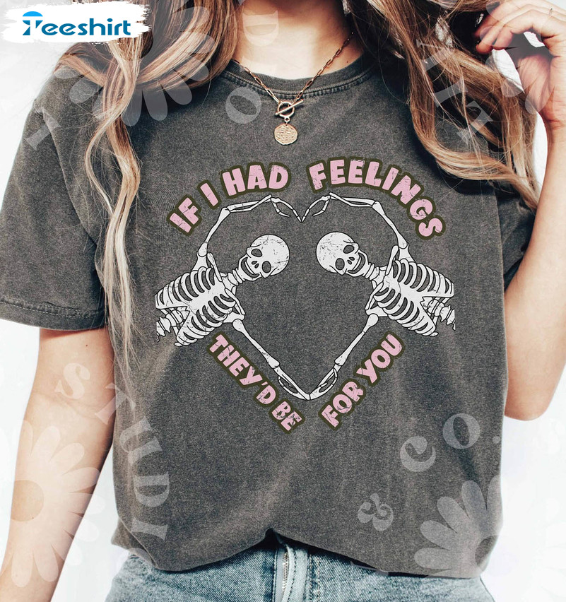 If I Had Feelings They’d Be For You Funny Shirt, Funny Valentine Crewneck Unisex Hoodie