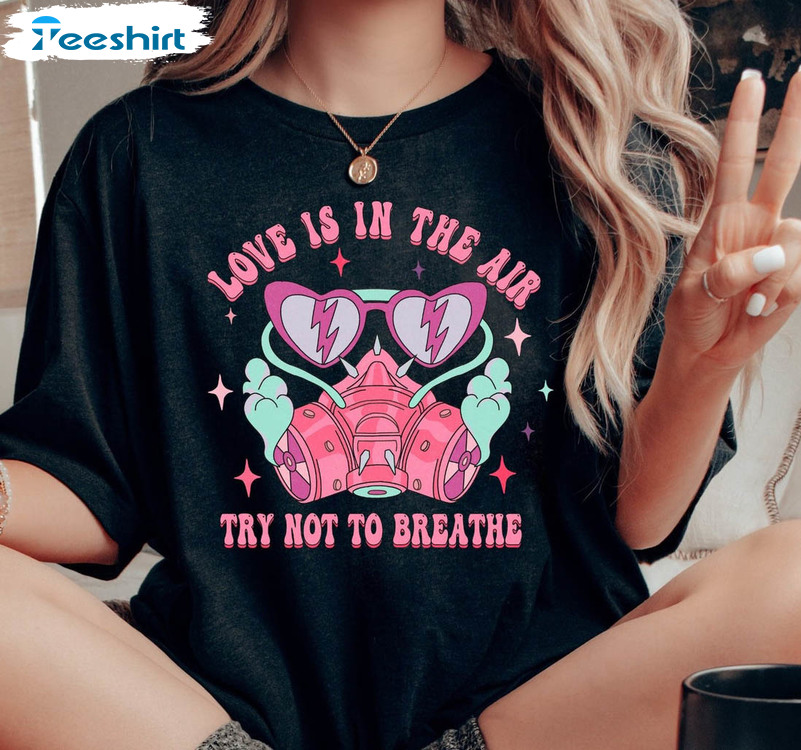 Love Is In The Air Try Not To Breathe Shirt, Funny Valentine's Day Unisex Hoodie Long Sleeve