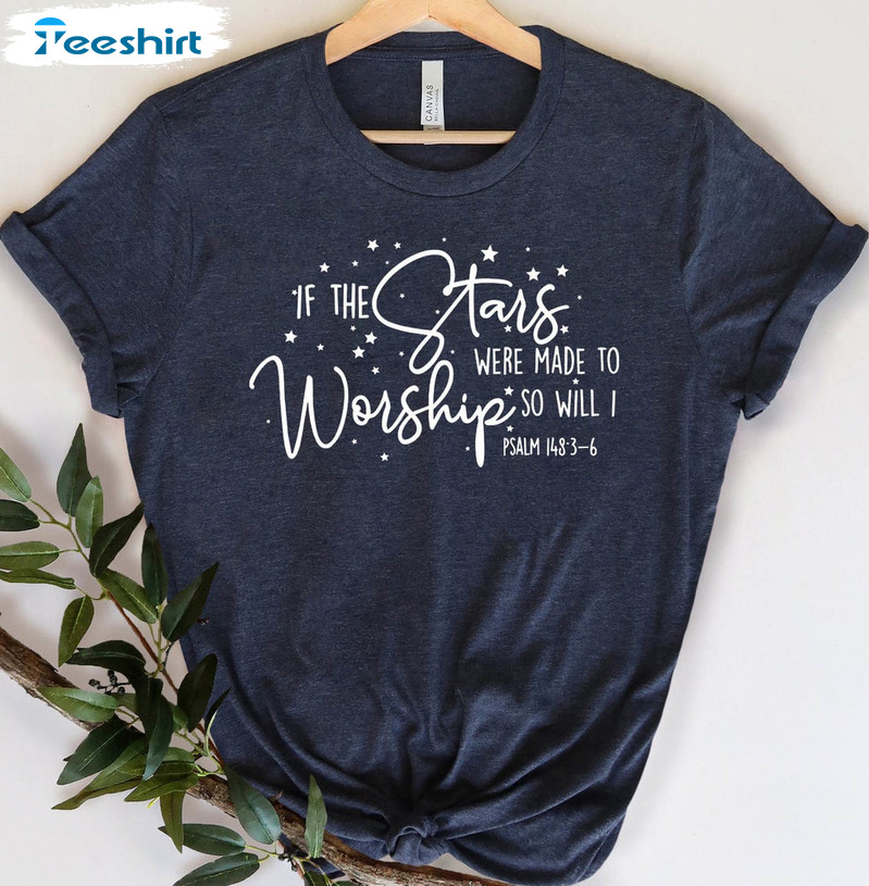 If The Stars Were Made To Worship Trending Shirt, Christian Jesus Sweatshirt Short Sleeve