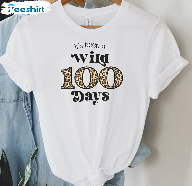 It's Been A Wild 100 Days Trendy Shirt, 100 Days Of School Unisex T-shirt Crewneck