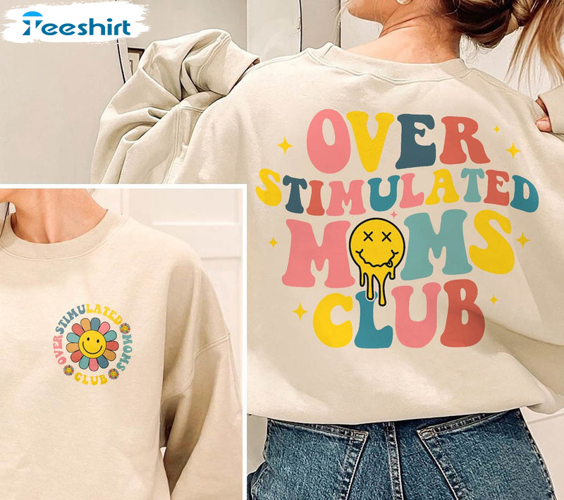 Overstimulated Moms Club Sweatshirt, Trending Unisex T-shirt Long Sleeve