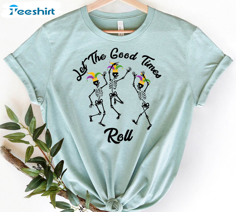 Let The Good Times Roll Skeleton Dancing Shirt, Mardi Gras Unisex T-shirt Unisex Hoodie