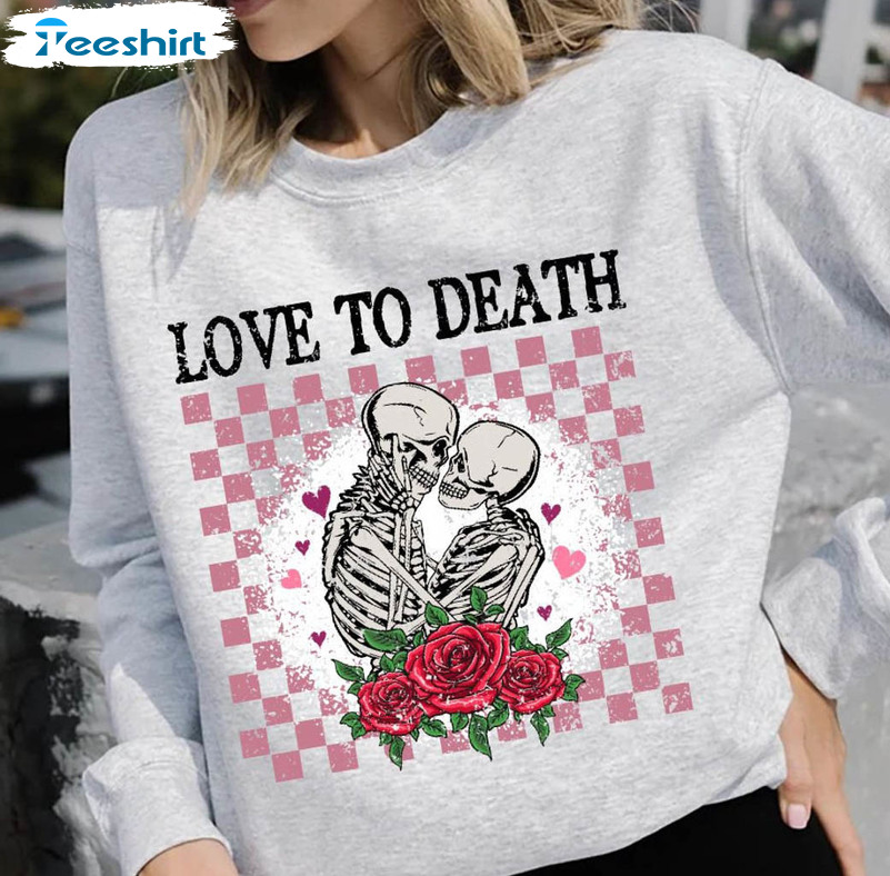 Love To Death Vintage Shirt, Skeleton Lovers Unisex Hoodie Tee Tops