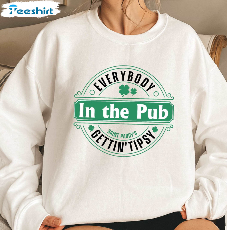 Everybody In The Pub Getting Tipsy Funny Shirt, Patrick's Day Long Sleeve Unisex T-shirt