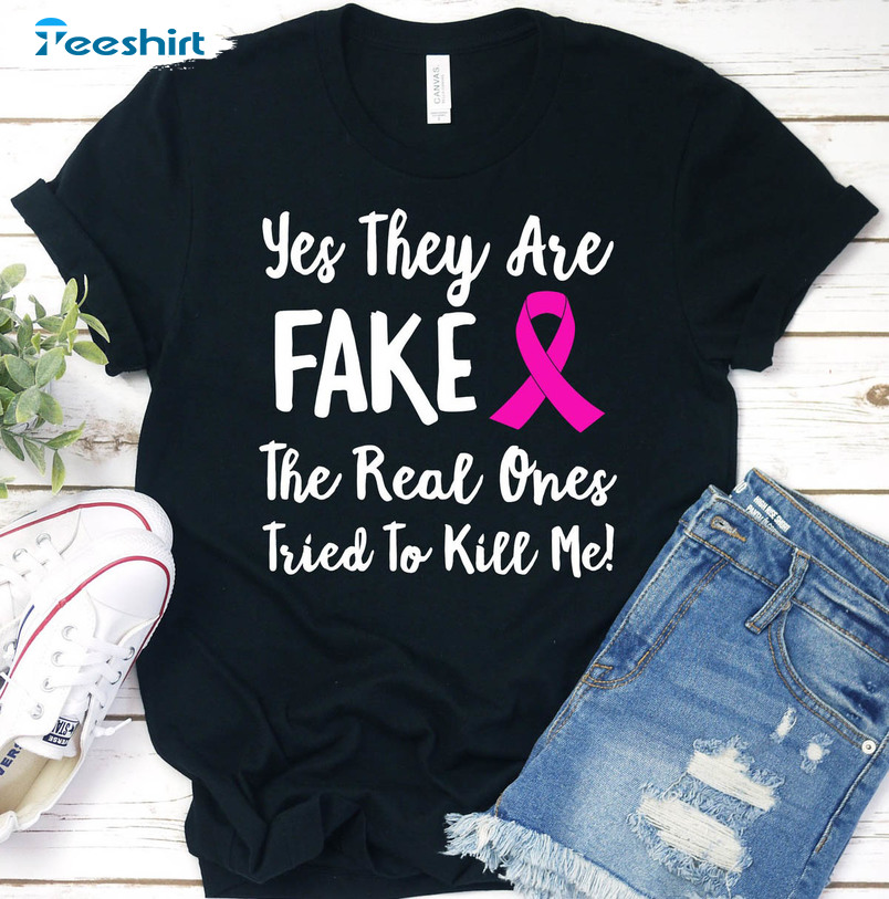 Yes These Are Fake My Real Ones Tried To Kill Me Vintage Shirt, Breast Cancer Hoodie Short Sleeve