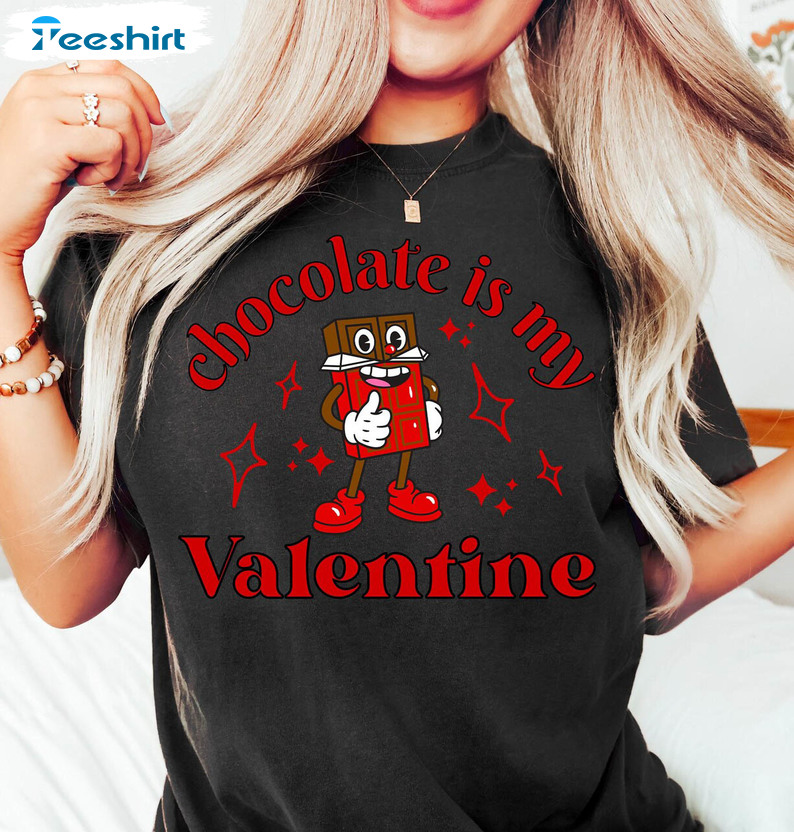 Chocolate Is My Valentine Shirt, Lover Retro Unisex T-shirt Crewneck