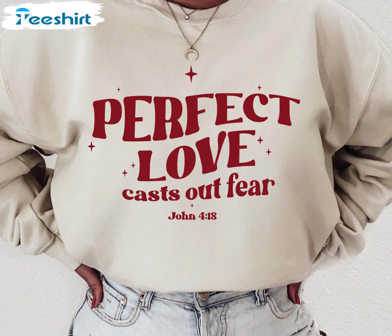 Perfect Love Casts Out Fear Shirt, Trendy Christian Unisex Hoodie Crewneck