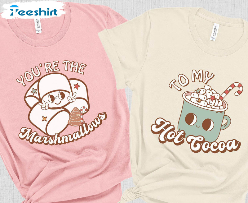 You're The Marshmallows To My Cocoa Shirt, Funny Matching Unisex T-shirt Long Sleeve