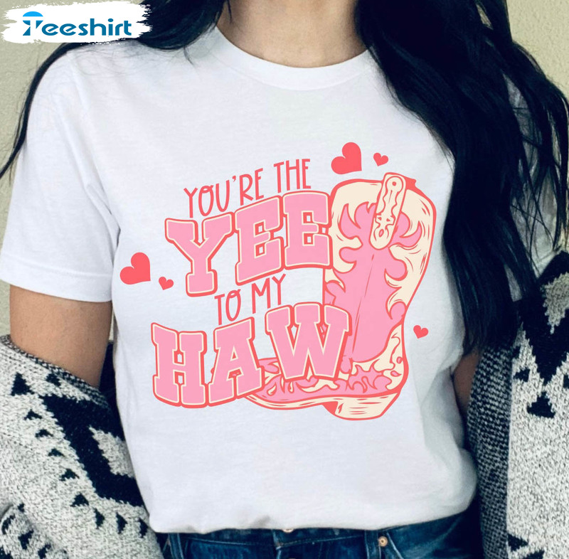 You Are The Yee To My Haw Funny Shirt, Valentine Western Unisex T-shirt Long Sleeve