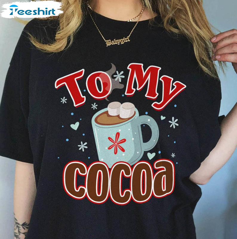 To My Hot Cocoa Shirt, Couples Short Sleeve Unisex T-shirt