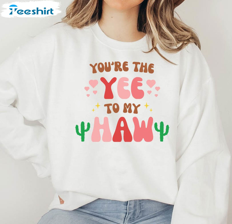 You Are The Yee To My Haw Funny Shirt, Valentine Cowboy Long Sleeve Short Sleeve