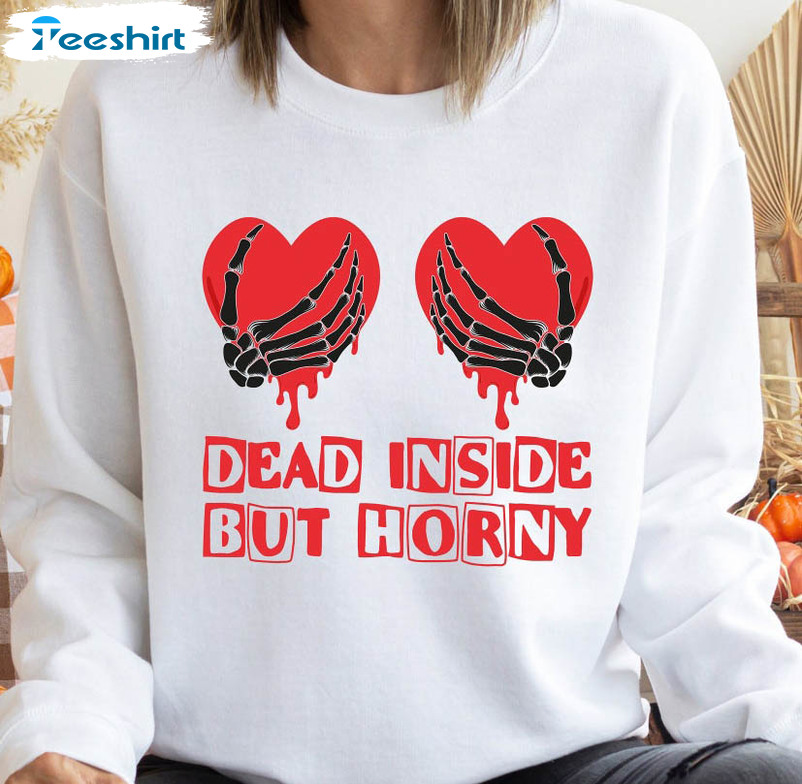 Dead Inside But Horny, Valentines Day Shirt, Funny Long Sleeve Unisex T-shirt