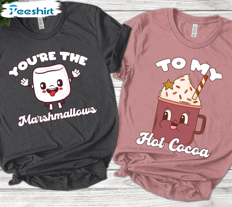 Funny Matching Couples Shirt, You're The Marshmallows To My Cocoa Long Sleeve Unisex T-shirt