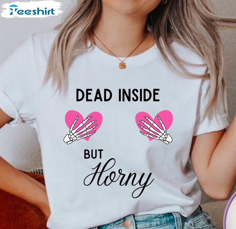 Dead Inside But Horny Shirt, Funny Valentines Long Sleeve Unisex T-shirt